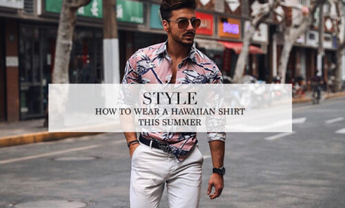 How To Wear a Hawaiian Shirt This Summer | The Lost Gentleman