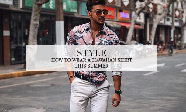 How To Wear a Hawaiian Shirt This Summer