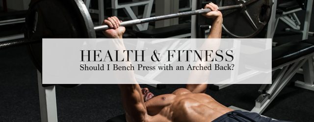 bench-press-arched-back | The Lost Gentleman