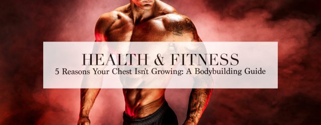 reasons-why-my-chest-isnt-growing chest-exercises | The Lost Gentleman