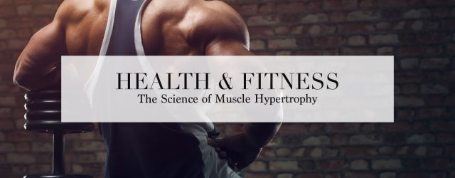 The Science of Muscle Hypertrophy
